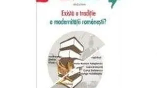 DEZBATERE LA INSTITUTUL CULTURAL ROMAN: 'EXISTA O TRADITIE  A MODERNITATII ROMANESTI?'