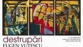 "Destrupari" - expozitie de pictura Eugen Vutescu