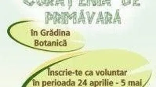 Vino la Curatenia de Primvara in Gradina Botanica!