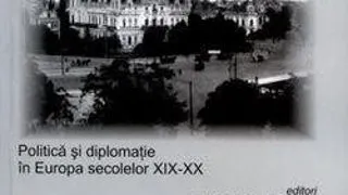 Lansare volum Politica si diplomatie in Europa secolelor XIX-XX