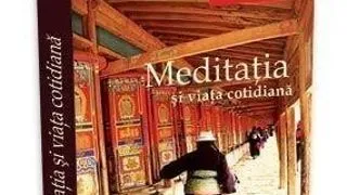 Ultima aparitie: "Meditatia si viata cotidiana" de Gueshe Rabten