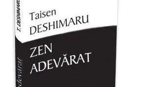 Ultima aparitie la Editura Herald: Zen Adevarat de TAISEN DESHIMARU