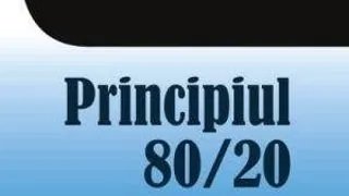 Principiul 80 / 20 - Cum sa obtii mai mult cu mai putin