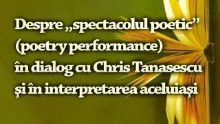 Despre ?spectacolul poetic? (poetry performance) in dialog cu Chris Tanasescu si in interpretarea aceluiasi