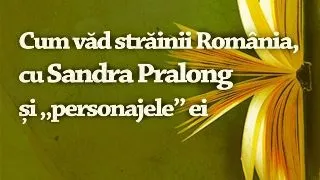 Cum vad strainii Romania - cu Sandra Pralong si ?personajele? ei
