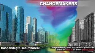 Changemakers - Raspandeste schimbarea!