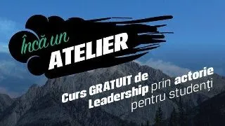 Inca un Atelier - Leadership prin actorie