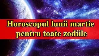 Horoscopul lunii martie pentru toate zodiile