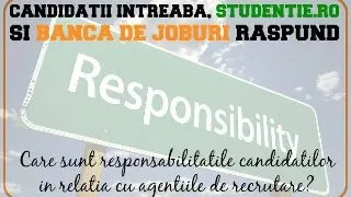 Care sunt responsabilitatile candidatilor in relatia cu agentiile de recrutare?